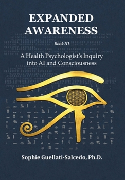 Hardcover Expanded Awareness: A Health Psychologist's Inquiry into AI and Consciousness Book