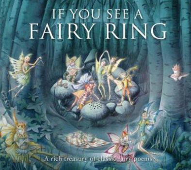 Hardcover If You See a Fairy Ring: A Rich Treasury of Classic Fairy Poems Book