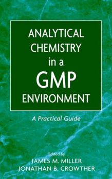 Hardcover Analytical Chemistry in a GMP Environment: A Practical Guide Book