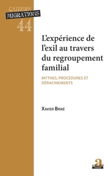 L'experience de l'exil au travers du regroupement: MYTHES PROCEDURES ET DERACINEMENTS (Cahiers Migrations) (French Edition)