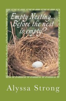 Paperback Empty Nesting...BEFORE the nest is empty?: Navigating the 'tween' years with your heart in tact Book