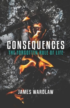 Paperback Concequence: THE FORGOTTEN RULE OF LIFE: Taking Responsibility for you Choices Book