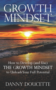 Paperback Growth Mindset: How to Develop (and Use) the Growth Mindset to Unleash Your Full Potential Book