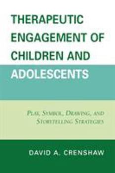 Paperback Therapeutic Engagement of Children and Adolescents: Play, Symbol, Drawing, and Storytelling Strategies Book