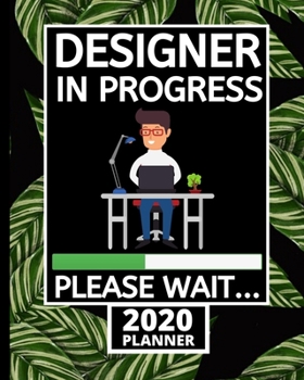 Designer In Progress Please Wait: 2020 Planner For Designer, 1-Year Daily, Weekly And Monthly Organizer With Calendar, Funny Designer Gifts For Women, Men (8" x 10")
