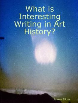 Paperback What is Interesting Writing in Art History? Book