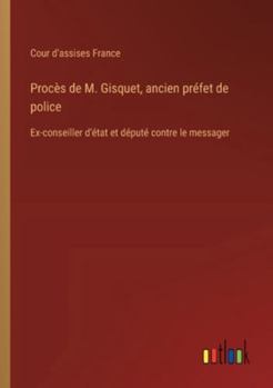 Procès de M. Gisquet, ancien préfet de police: Ex-conseiller d'état et député contre le messager