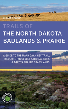 Paperback Trails of the North Dakota Badlands & Prairies: A Guide to the Maah Daah Hey Trail, Theodore Roosevelt National Park, & Dakota Prairie Grasslands Book