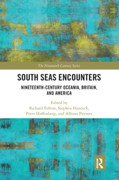 Paperback South Seas Encounters: Nineteenth-Century Oceania, Britain, and America Book
