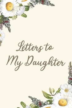 Paperback Letters to My Daughter: Floral Blank Lined Notebook Parents Journal to Write in Letters as Their Kid Grow Book