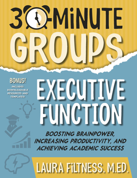 Paperback 30-Minute Groups: Executive Function: Boosting Brainpower, Increasing Productivity, and Achieving Academic Success Book
