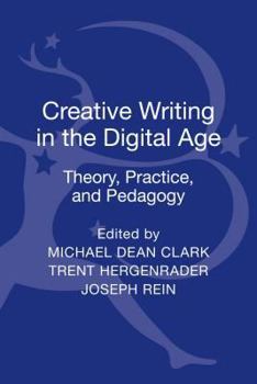 Hardcover Creative Writing in the Digital Age: Theory, Practice, and Pedagogy Book