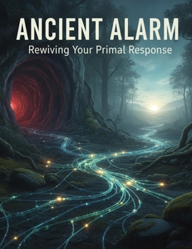 Paperback Ancient Alarm: Rewiring Your Primal Response Book