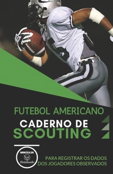FUTEBOL AMERICANO. CADERNO DE SCOUTING: Para registrar os dados dos jugadores observados (Portuguese Edition)