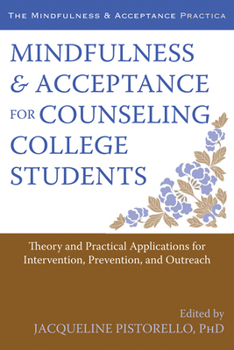 Paperback Mindfulness and Acceptance for Counseling College Students: Theory and Practical Applications for Intervention, Prevention, and Outreach Book