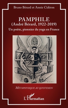 Pamphile (André Bérard, 1922-2019): Un poète, pionnier du yoga en France (French Edition)