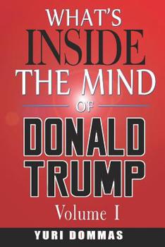 Paperback What's inside the mind of Donald Trump?: Volume I Book