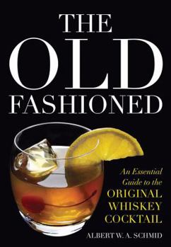 Hardcover The Old Fashioned: An Essential Guide to the Original Whiskey Cocktail Book