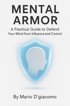 Paperback Mental Armor: A Practical Guide to Defend Your Mind from Influence and Control Book
