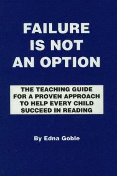 Failure Is Not an Option: The Teaching Guide for a Proven Approach to Help Every Child Succeed in Reading