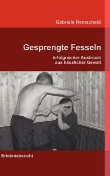 Paperback Gesprengte Fesseln: Erfolgreicher Ausbruch aus häuslicher Gewalt [German] Book