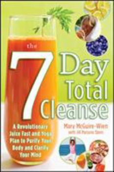 Paperback The Seven-Day Total Cleanse: A Revolutionary New Juice Fast and Yoga Plan to Purify Your Body and Clarify the Mind Book