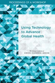 Paperback Using Technology to Advance Global Health: Proceedings of a Workshop Book