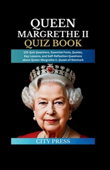 Paperback Queen Margrethe II Quiz Book: 120 Quiz Questions, Essential Facts, Quotes, Key Lessons, and Self-Reflection Questions about Queen Margrethe II, Quee Book