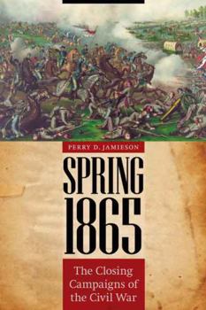 Hardcover Spring 1865: The Closing Campaigns of the Civil War Book