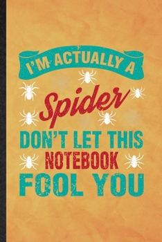 Paperback I'm Actually a Spider Don't Let This Notebook Fool You: Funny Blank Lined Tarantulas Owner Vet Notebook/ Journal, Graduation Appreciation Gratitude Th Book