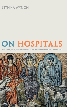 Hardcover On Hospitals: Welfare, Law, and Christianity in Western Europe, 400-1320 Book