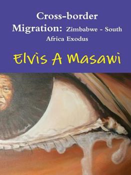 Paperback Cross-border Migration: Zimbabwe - South Africa Exodus Book