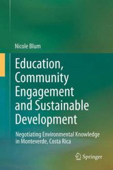 Paperback Education, Community Engagement and Sustainable Development: Negotiating Environmental Knowledge in Monteverde, Costa Rica Book