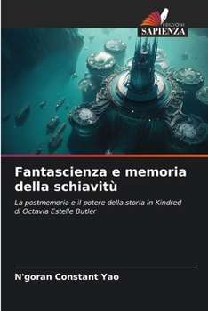 Fantascienza e memoria della schiavitù: La postmemoria e il potere della storia in Kindred di Octavia Estelle Butler (Italian Edition)