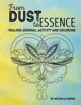 Paperback From Dust to Essence: A Journal, Coloring and Activity Book