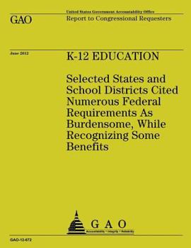 K-12 Education: Selected States and School Districts Cited Numerous Federal Requirements As Burdensome, While Recognizing Some Benefits