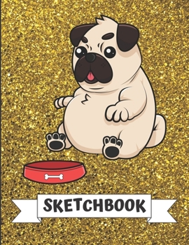 Sketchbook: Angry Pug Dog with Food Bowl Cover Design with Glitter Printed Notebook and Journal. Perfect Doodling, Sketching and Writing Book for Kids and Adult of All Ages.