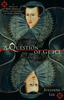 Paperback A Question of Guilt: A Novel of Mary, Queen of Scots, and the Death of Henry Darnley Book