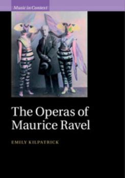 The Operas of Maurice Ravel - Book  of the Music in Context