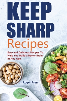 Paperback Keep Sharp Recipes: Easy and Delicious Recipes to Help You Build A Better Brain at any Age Brain Healthy Cookbook Book