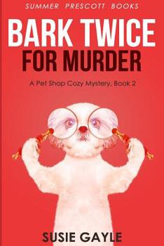 Paperback Bark Twice For Murder: A Pet Shop Mystery, Book 2 Book