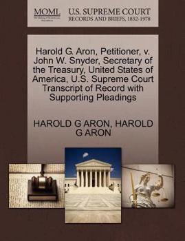 Paperback Harold G. Aron, Petitioner, V. John W. Snyder, Secretary of the Treasury, United States of America, U.S. Supreme Court Transcript of Record with Suppo Book