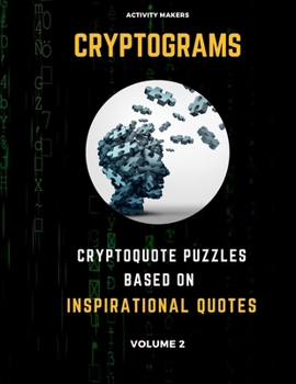Cryptograms - Cryptoquote Puzzles Based on Inspirational Quotes - Volume 2: Activity Book For Adults | Perfect Gift for Puzzle Lovers