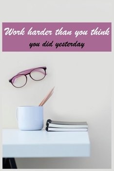 Paperback Work harder than you think you did yesterday: Best inspirational gift - Blank Lined Journal School size notebook for student Book