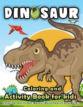 Paperback Dinosaur Coloring and Activity Book for Kids: Coloring, Dot to Dot, Mazes, Word Search and More! Book