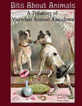 Paperback Bits About Animals: A Treasury of Victorian Animal Anecdotes Book