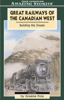 Paperback Great Railways of the Canadian West: Building the Dream That Shaped Our Nation Book