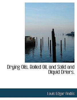 Drying Oils, Boiled Oil, and Solid and Diquid Driers