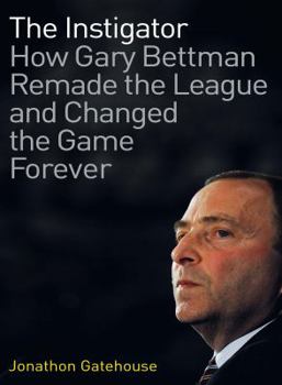 Hardcover The Instigator: How Gary Bettman Remade The League And Changed The Game Forever Book