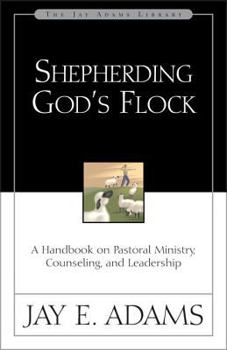 Paperback Shepherding God's Flock: A Handbook on Pastoral Ministry, Counseling, and Leadership Book